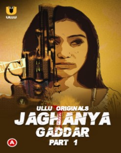 Watch Jaghanya: Gaddar Part 1 Ullu App (2022) Online Full Movie Free