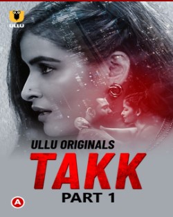 Watch Takk Part 1 Ullu App (2022) Online Full Movie Free